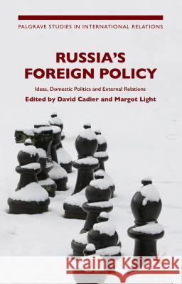 Russia's Foreign Policy: International Perceptions, Domestic Politics and External Relations Cadier, D. 9781137468871 Palgrave MacMillan