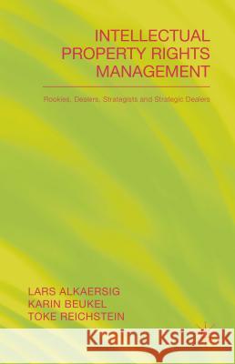 Intellectual Property Rights Management: Rookies, Dealers and Strategists Alkaersig, L. 9781137469526 Palgrave MacMillan