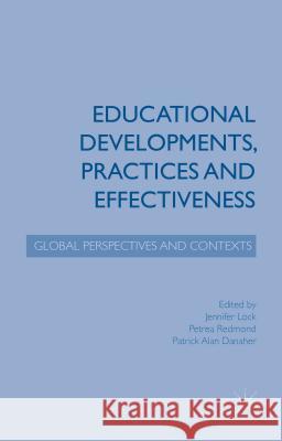 Educational Developments, Practices and Effectiveness: Global Perspectives and Contexts Lock, Jennifer 9781137469922 Palgrave MacMillan