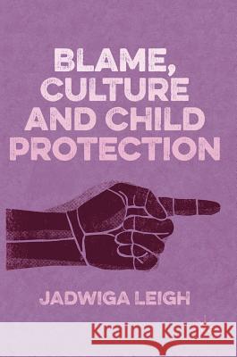 Blame, Culture and Child Protection  Leigh 9781137470089