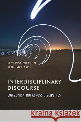 Interdisciplinary Discourse: Communicating Across Disciplines Choi, Seongsook 9781137470393 Palgrave MacMillan