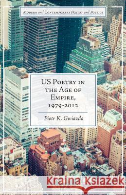 Us Poetry in the Age of Empire, 1979-2012 Gwiazda, P. 9781137470850 Palgrave MacMillan