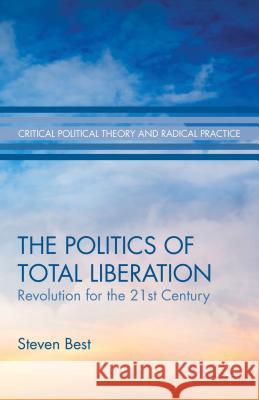 The Politics of Total Liberation: Revolution for the 21st Century Best, S. 9781137471116 Palgrave MacMillan