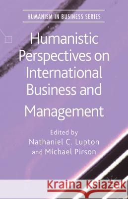 Humanistic Perspectives on International Business and Management Nathaniel Lupton Michael Pirson 9781137471611