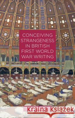 Conceiving Strangeness in British First World War Writing Claire Buck 9781137471642 Palgrave MacMillan