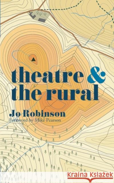 Theatre and The Rural Jo Robinson 9781137471932 Bloomsbury Publishing PLC