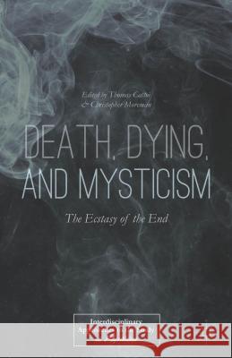 Death, Dying, and Mysticism: The Ecstasy of the End Cattoi, T. 9781137472076 Palgrave MacMillan