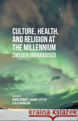 Culture, Health, and Religion at the Millennium: Sweden Unparadised Demker, M. 9781137472229 Palgrave MacMillan