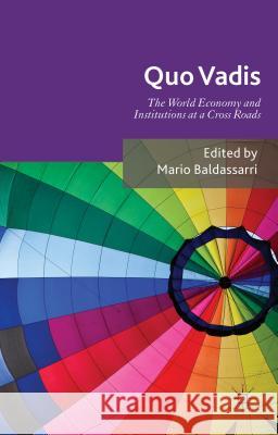 Quo Vadis: World Economy and Institutions at a Crossroads Baldassarri, Mario 9781137472762 Palgrave MacMillan