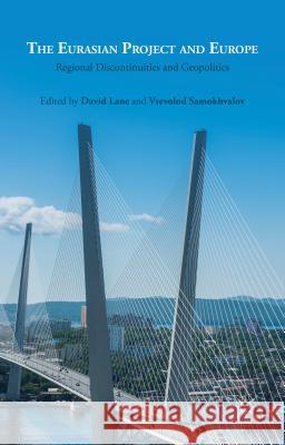 The Eurasian Project and Europe: Regional Discontinuities and Geopolitics Lane, David 9781137472953