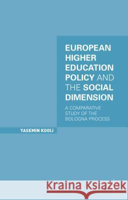 European Higher Education Policy and the Social Dimension: A Comparative Study of the Bologna Process Kooij, Y. 9781137473134 Palgrave MacMillan