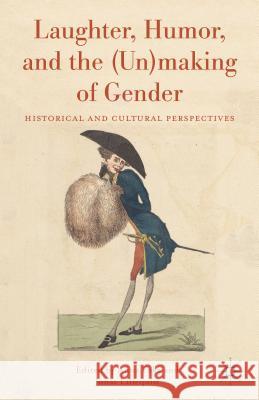 Laughter, Humor, and the (Un)Making of Gender: Historical and Cultural Perspectives Foka, A. 9781137473301 Palgrave Macmillan