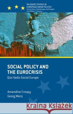 Social Policy and the Eurocrisis: Quo Vadis Social Europe Menz, Georg 9781137473394