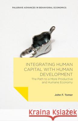 Integrating Human Capital with Human Development: The Path to a More Productive and Humane Economy Tomer, John F. 9781137473523