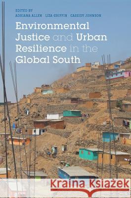 Environmental Justice and Urban Resilience in the Global South Adriana Allen Liza Griffin Cassidy Johnson 9781137473530