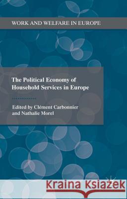 The Political Economy of Household Services in Europe Clement Carbonnier Nathalie Morel 9781137473714 Palgrave MacMillan