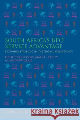 South Africa's Bpo Service Advantage: Becoming Strategic in the Global Marketplace Willcocks, Leslie P. 9781137474049 Palgrave MacMillan