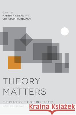 Theory Matters: The Place of Theory in Literary and Cultural Studies Today Middeke, Martin 9781137474278