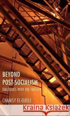 Beyond Post-Socialism: Dialogues with the Far-Left El-Ojeili, C. 9781137474520 Palgrave MacMillan