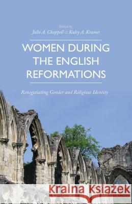 Women During the English Reformations: Renegotiating Gender and Religious Identity Kramer, K. 9781137474735 Palgrave MacMillan