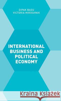 International Business and Political Economy Victoria Miroshnik Dipak Basu 9781137474858 Palgrave MacMillan
