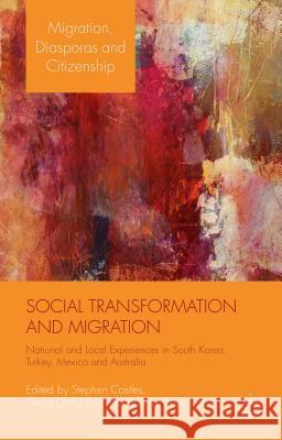 Social Transformation and Migration: National and Local Experiences in South Korea, Turkey, Mexico and Australia Castles, S. 9781137474940 Palgrave MacMillan