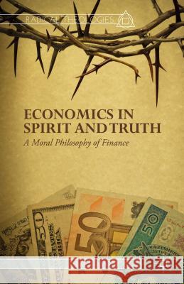 Economics in Spirit and Truth: A Moral Philosophy of Finance Wariboko, N. 9781137475497 Palgrave MacMillan