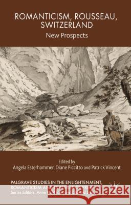 Romanticism, Rousseau, Switzerland: New Prospects Esterhammer, A. 9781137475855 Palgrave MacMillan