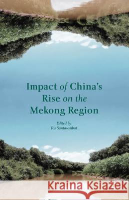 Impact of China's Rise on the Mekong Region Yot Santasombat                          Xingzhou Song Yos Santasombat 9781137476210 Palgrave MacMillan