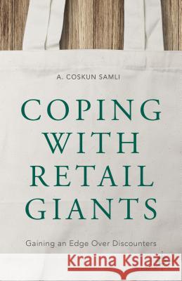 Coping with Retail Giants: Gaining an Edge Over Discounters Samli, A. Coskun 9781137476333