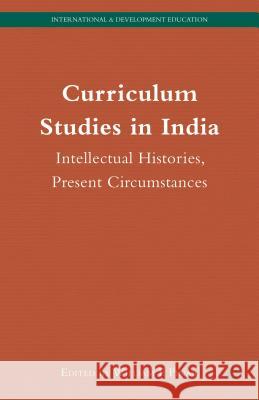 Curriculum Studies in India: Intellectual Histories, Present Circumstances Pinar, W. 9781137477170 Palgrave MacMillan