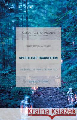 Specialised Translation: Shedding the 'Non-Literary' Tag Rogers, M. 9781137478405 Palgrave MacMillan