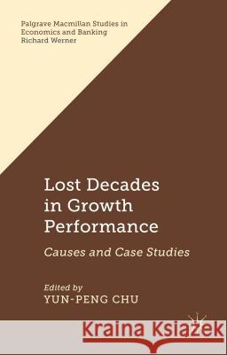 Lost Decades in Growth Performance: Causes and Case Studies Chu, Y. 9781137478740 Palgrave MacMillan
