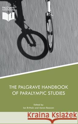 The Palgrave Handbook of Paralympic Studies Ian Brittain Aaron Beacom 9781137479006 Palgrave MacMillan