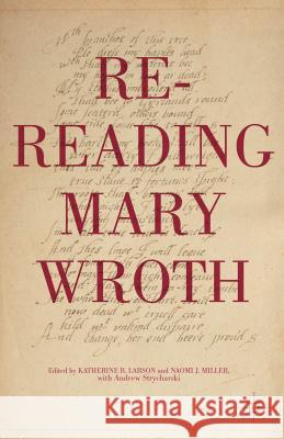 Re-Reading Mary Wroth Katherine R., Dr Larson Naomi J. Miller Andrew Strycharski 9781137479624