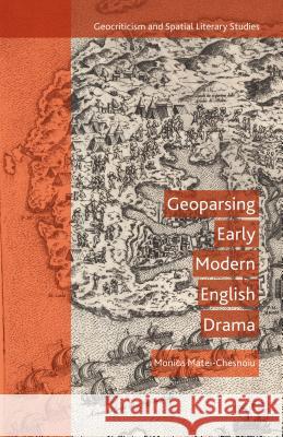 Geoparsing Early Modern English Drama Monica Matei-Chesnoiu 9781137479686 Palgrave MacMillan