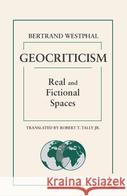 Geocriticism: Real and Fictional Spaces Tally, Robert T. 9781137479945 Palgrave MacMillan
