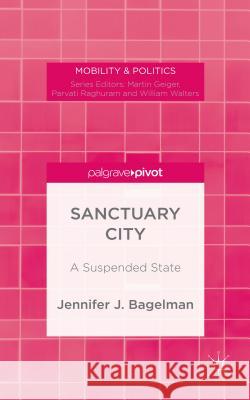 Sanctuary City: A Suspended State Bagelman, J. 9781137480378 Palgrave Pivot