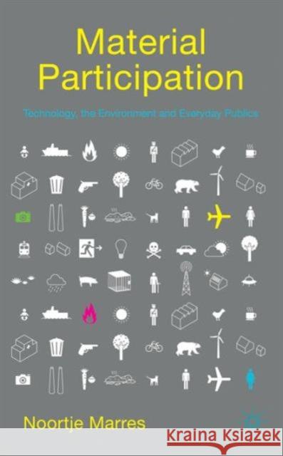 Material Participation: Technology, the Environment and Everyday Publics Noortje Marres 9781137480736