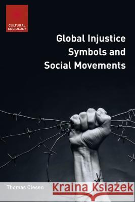 Global Injustice Symbols and Social Movements Thomas Olesen 9781137481160