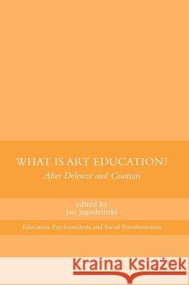 What Is Art Education?: After Deleuze and Guattari Jagodzinski, Jan 9781137481269