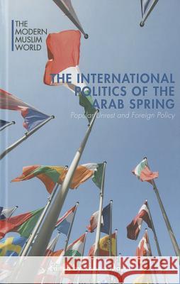 The International Politics of the Arab Spring: Popular Unrest and Foreign Policy Mason, R. 9781137481719 Palgrave MacMillan