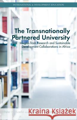 The Transnationally Partnered University: Insights from Research and Sustainable Development Collaborations in Africa Koehn, P. 9781137481740 Palgrave MacMillan