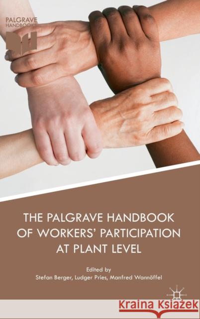 The Palgrave Handbook of Workers' Participation at Plant Level S. Berger Ludger Pries Manfred Wannoffel 9781137481917 Palgrave MacMillan