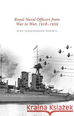 Royal Naval Officers from War to War, 1918-1939 Mike Farquharson-Roberts 9781137481955 Palgrave MacMillan