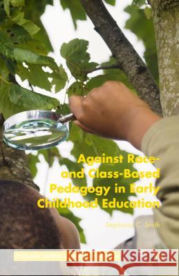 Against Race- And Class-Based Pedagogy in Early Childhood Education Smith, Stephanie C. 9781137482013