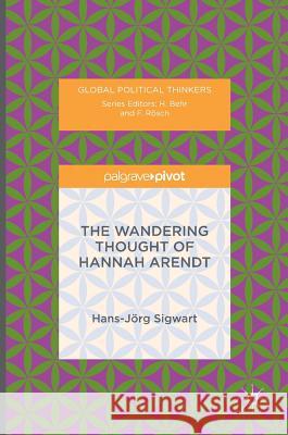 The Wandering Thought of Hannah Arendt Hans-Jorg Sigwart 9781137482143 Palgrave Pivot