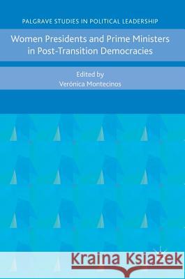 Women Presidents and Prime Ministers in Post-Transition Democracies Veronica Montecinos 9781137482396 Palgrave MacMillan