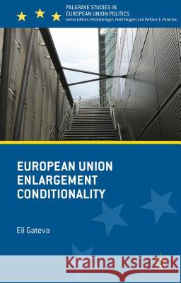 European Union Enlargement Conditionality Eli Gateva 9781137482426 Palgrave MacMillan