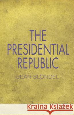 The Presidential Republic Jean Blondel 9781137482488